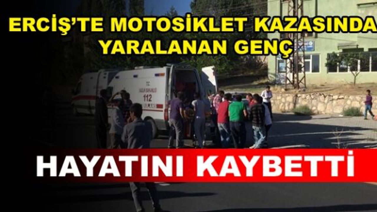 Erciş'te Motosiklet kazasında yaralanan genç hayatını kaybetti.