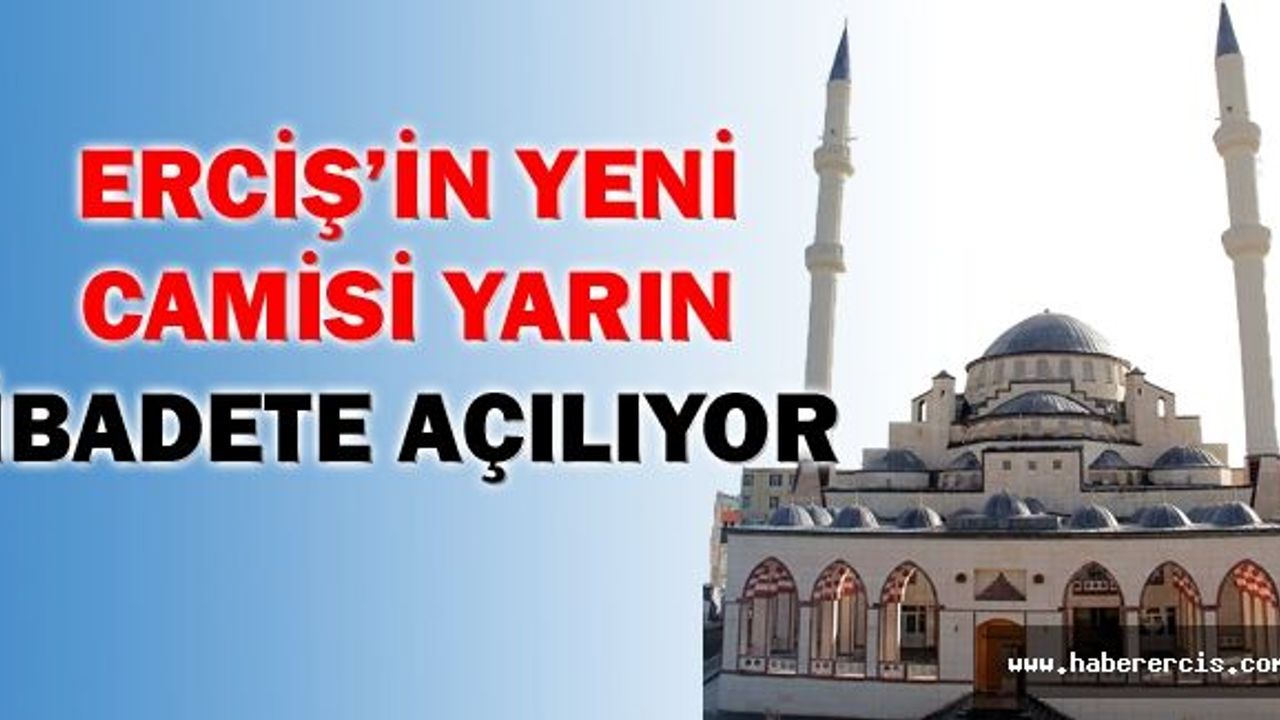 Erciş’in Yeni Camisi Yarın İbadete Açılıyor