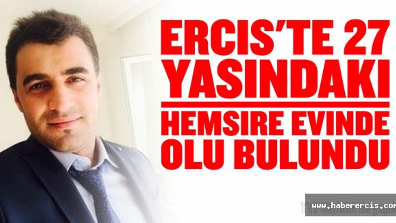 Erciş'te  27 yaşındaki Hemşire evinde ölü bulundu.
