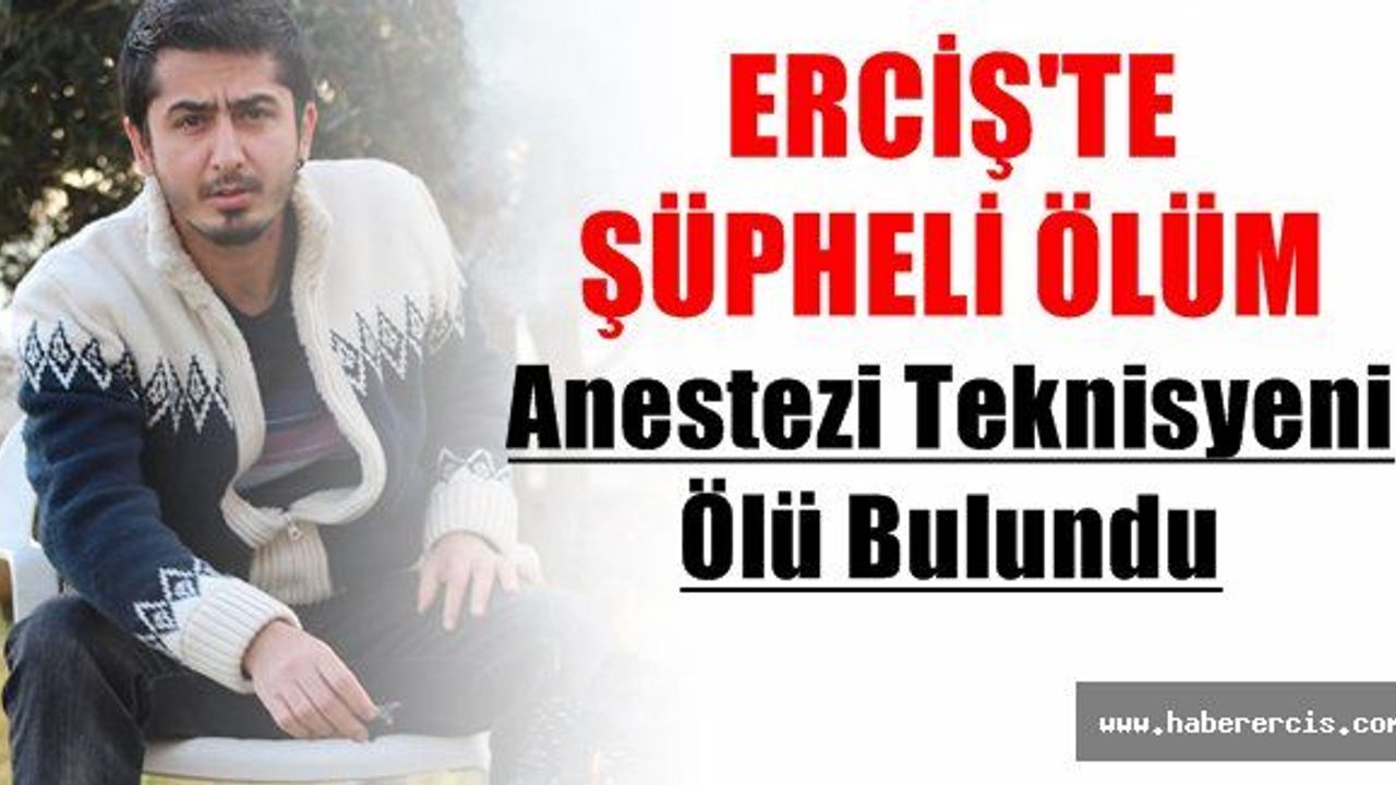 Erciş'te Anestezi Teknisyeni Ölü Bulundu!!