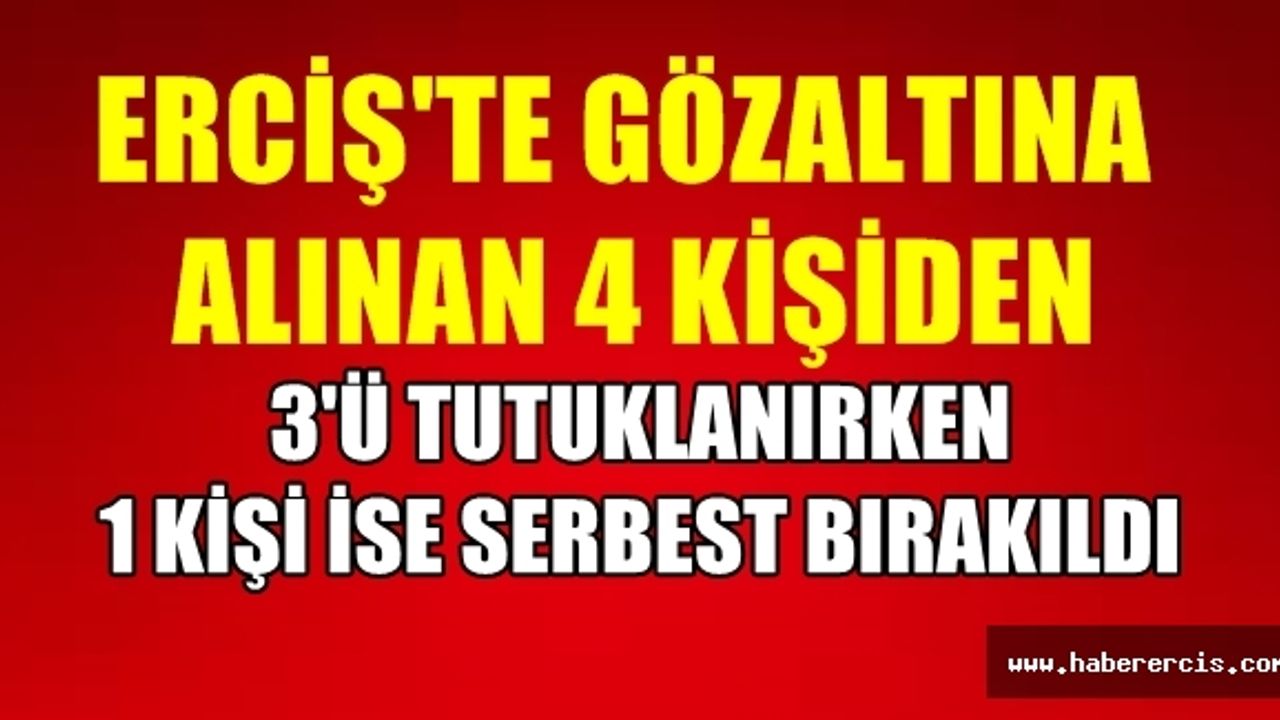 Erciş'te Gözaltına alınan 3 Kişi Tutuklandı