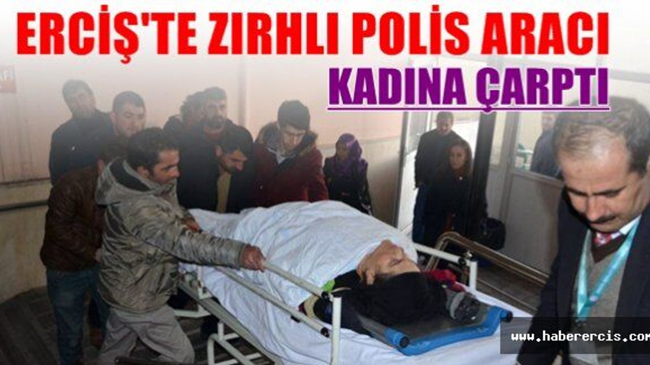 Erciş'te Zırhlı polis aracı kadına çarptı