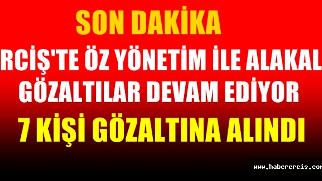 Erciş'te Gözaltına alınan kişi sayısı 7'ye yükseldi