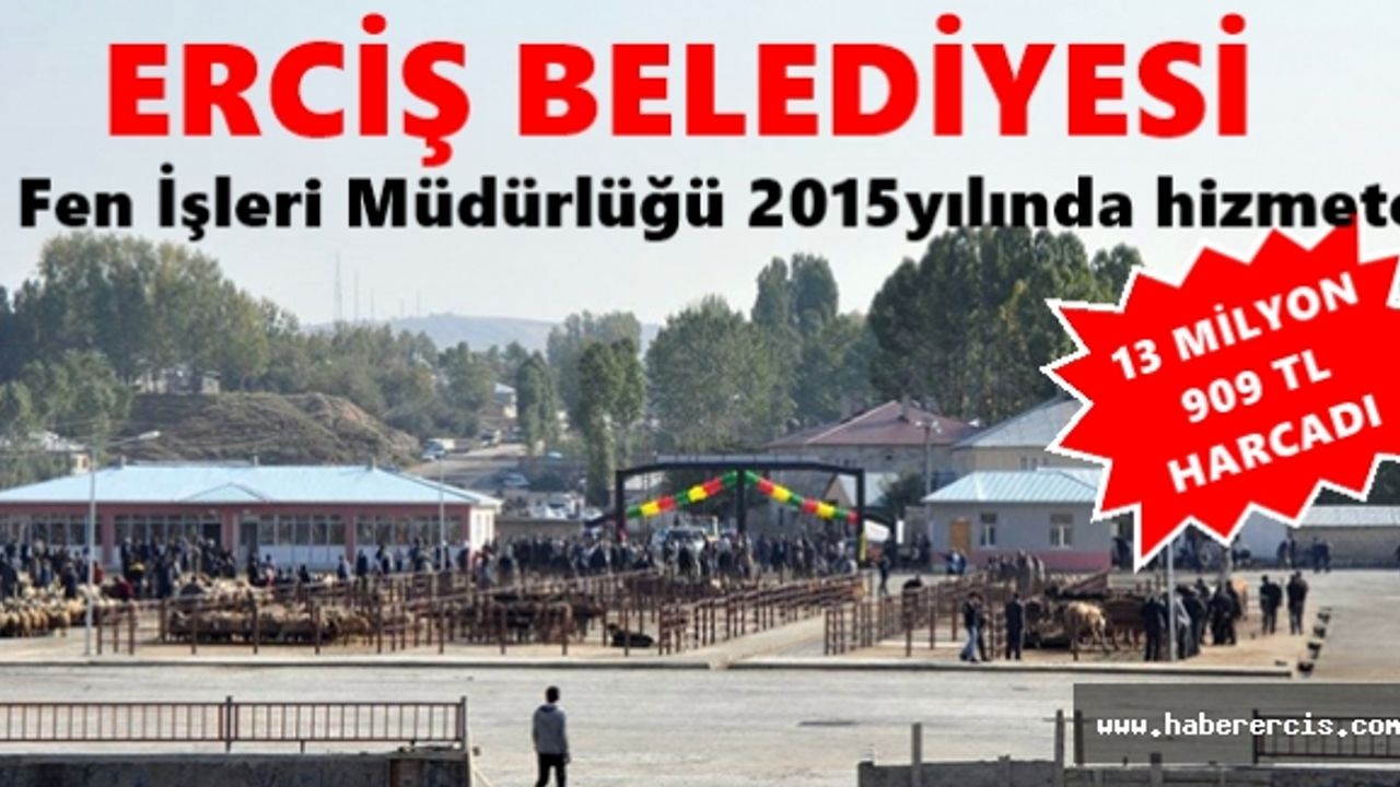 Erciş Belediyesi Fen İşleri Müdürlüğü 13 MİLYON 909 TL Yatırım yaptı