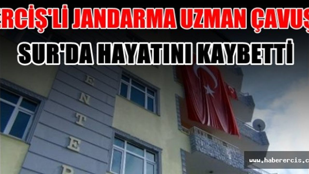 Erciş'li Jandarma Uzman Çavuş Sur'da hayatını kaybetti.