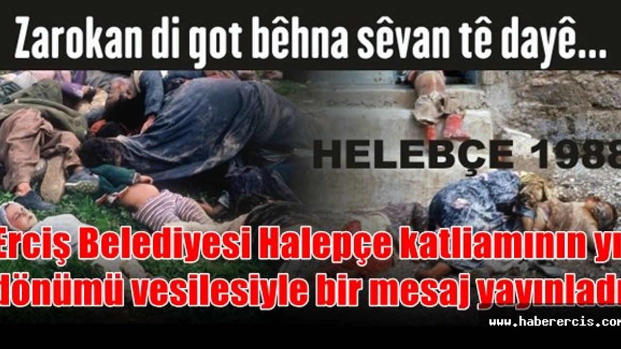 Erciş Belediyesi Halepçe katliamının yıl dönümü vesilesiyle bir mesaj yayımladı.