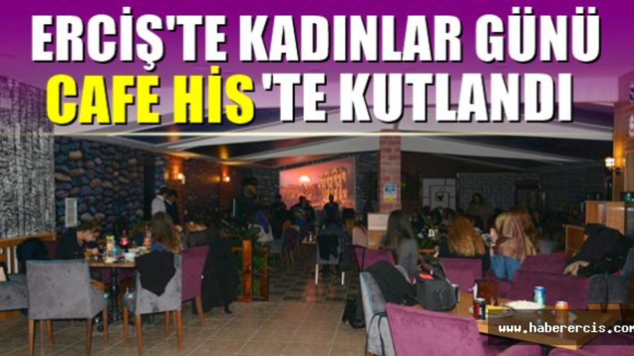Erciş'te Kadınlar Günü Cafe His'te kutlandı