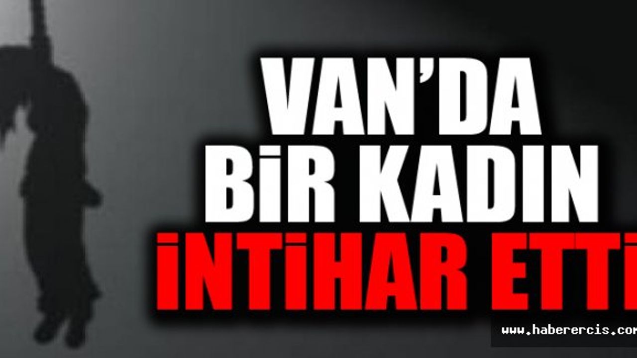 Van'da Bir Kadın İntihar Etti!