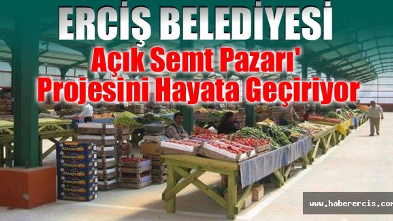Erciş Belediyesi ' Açık Semt Pazarı' projesini hayata geçiriyor