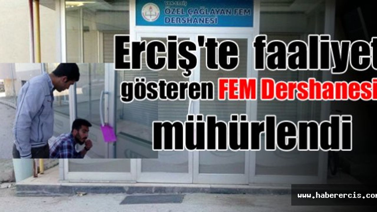 Erciş'te  faaliyet gösteren FEM Dershanesi mühürlendi