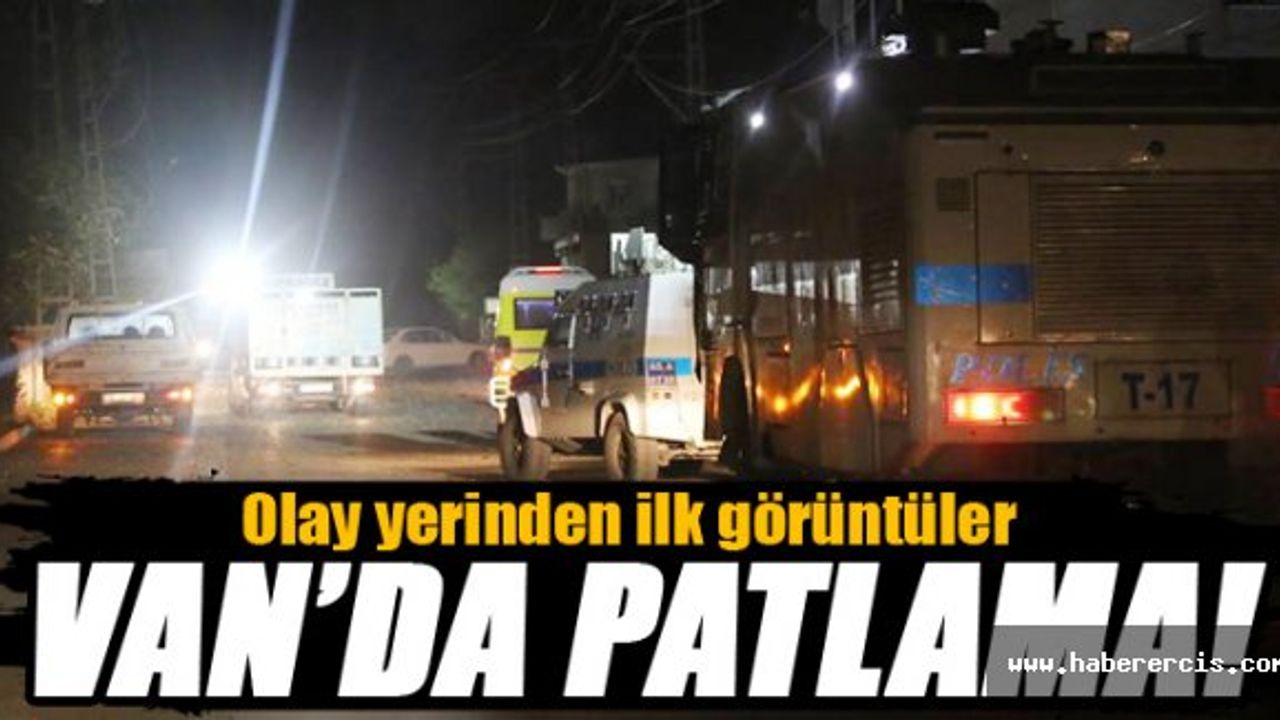 Van'da şiddetli bir patlama meydana geldi