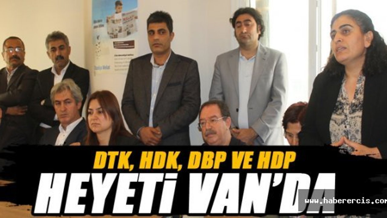 DTK, HDK, DBP VE HDP Heyeti Van'da
