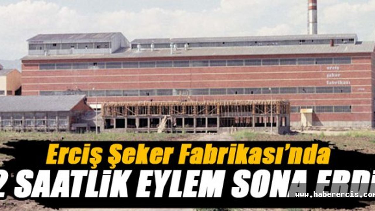 Erciş Şeker Fabrikası'nda 2 saatlik eylem sona erdi