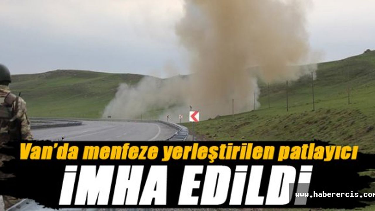 Van'da Menfeze Yerleştirilen Patlayıcı İmha Edildi