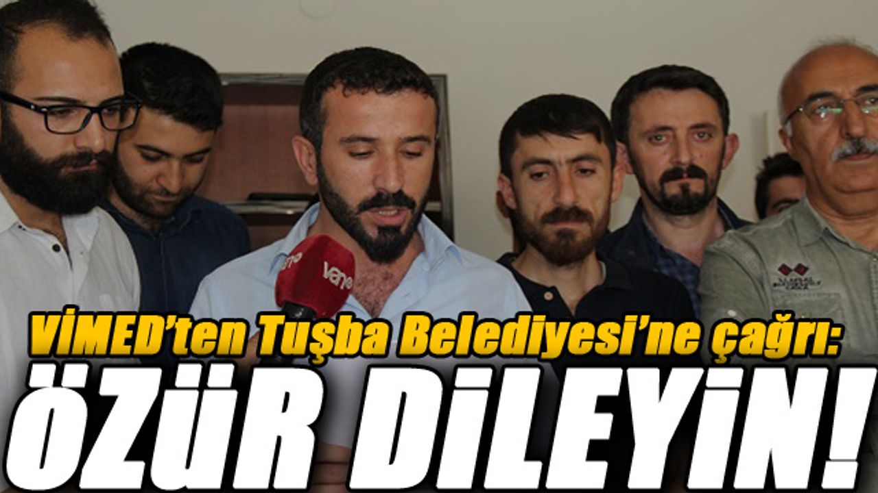 VİMED’ten Tuşba Belediyesi’ne çağrı: ÖZÜR DİLEYİN!