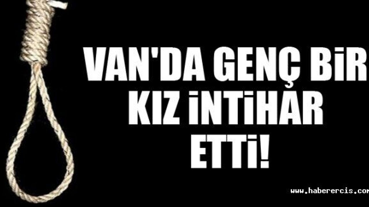 Van'da Genç Bir Kız İntihar Etti!