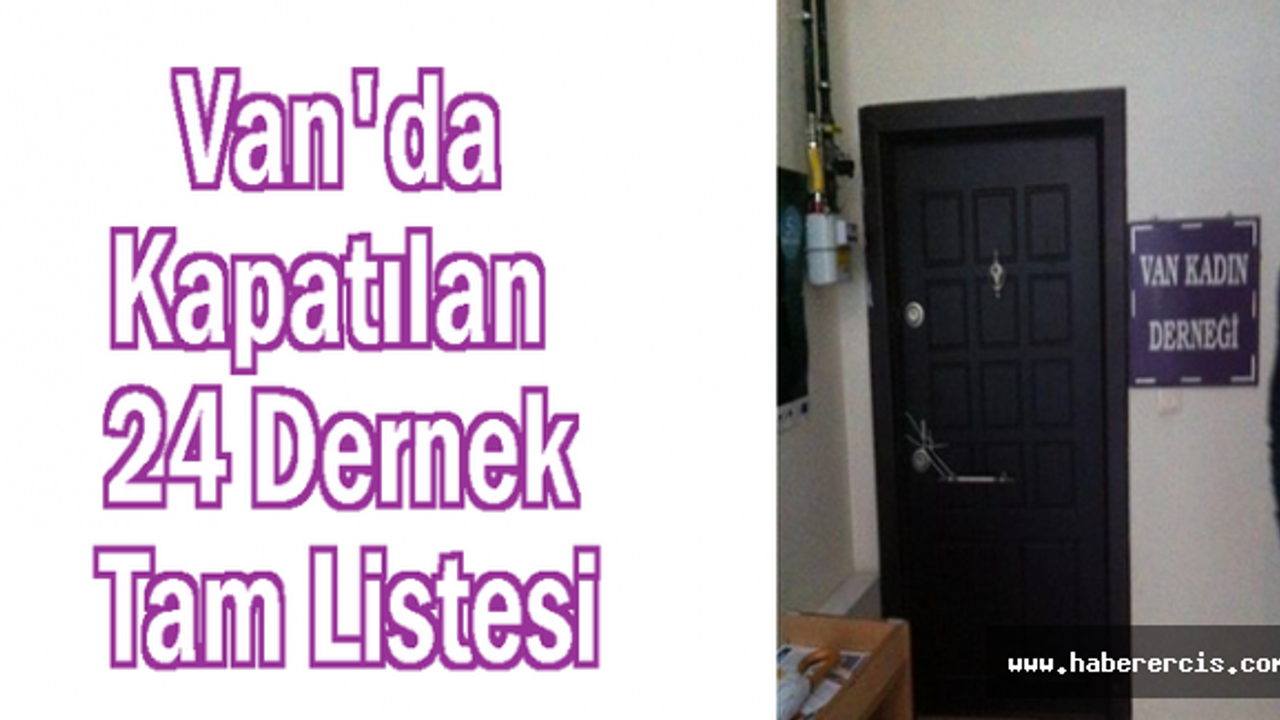 Van'da Kapatılan 24 Derneğin Tam Listesi