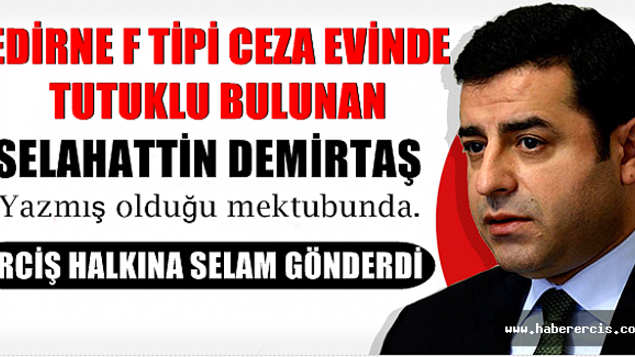 Edirne Ceza Evinde Tutuklu Bulunan Selahattin Demirtaş'tan Erciş Halkına Selam Gönderdi