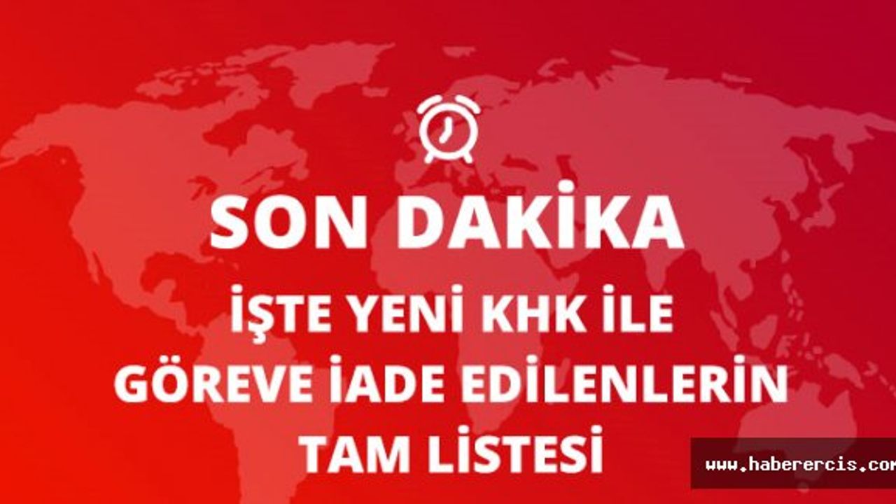 688 Sayılı KHK İle Görevlerine İade Edilenlerin Tam Listesi