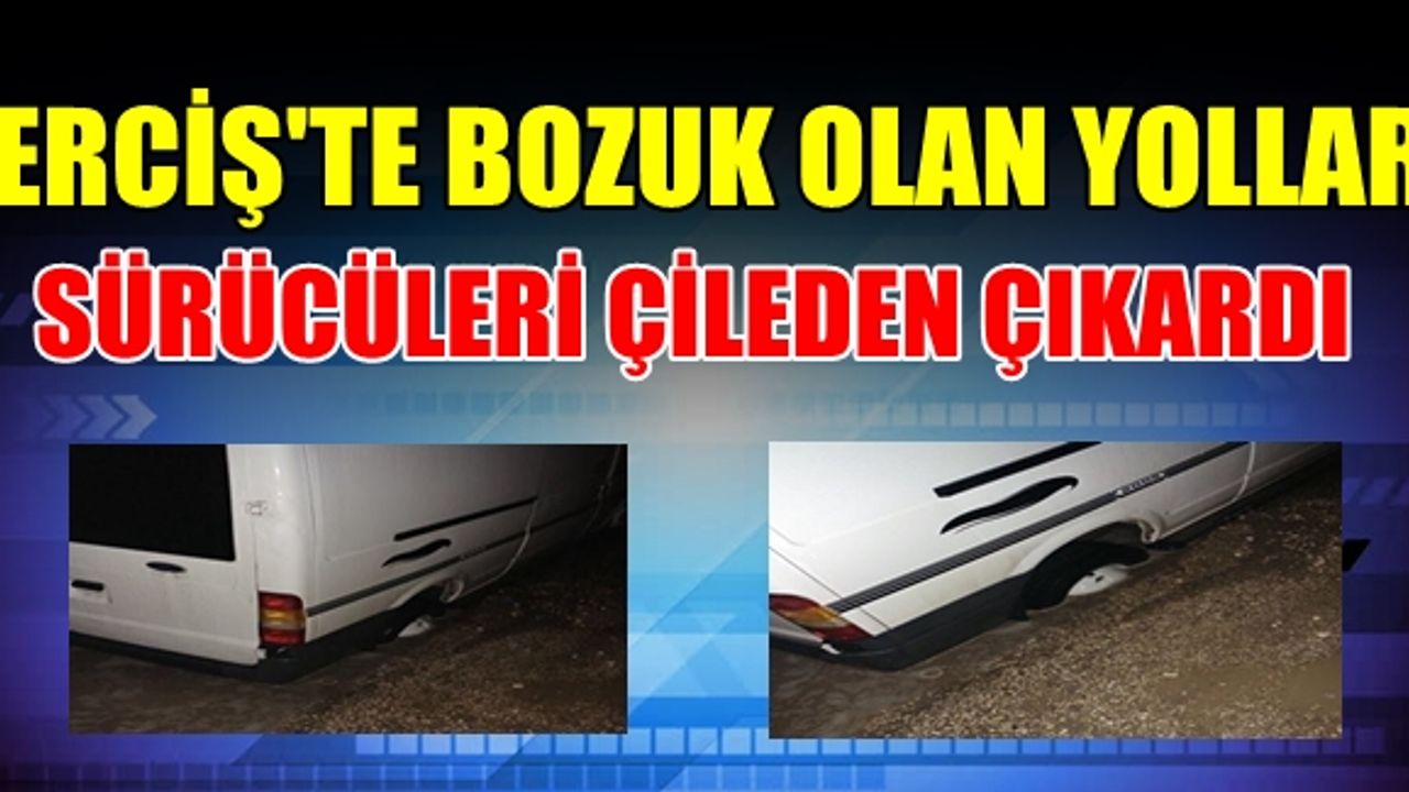 Bozuk yollar Ercişli sürücüyü çileden çıkardı
