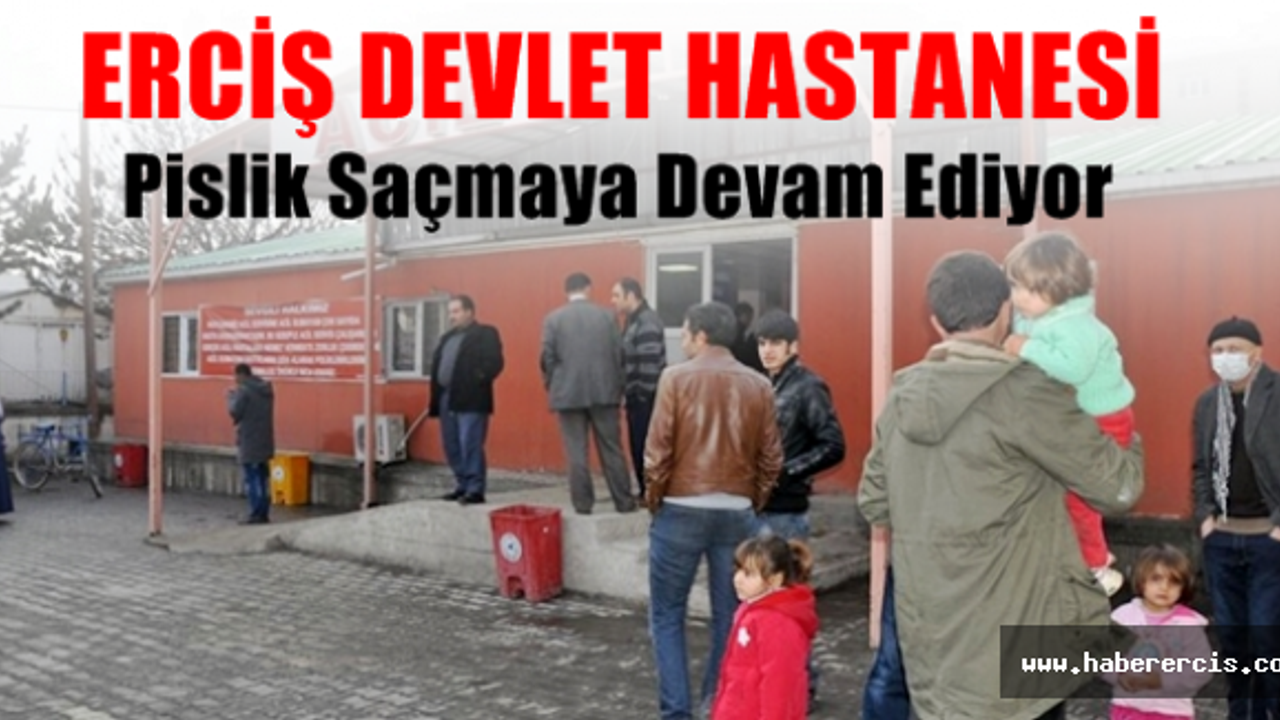 Erciş Devlet Hastanesi Pislik Saçmaya Devam Ediyor
