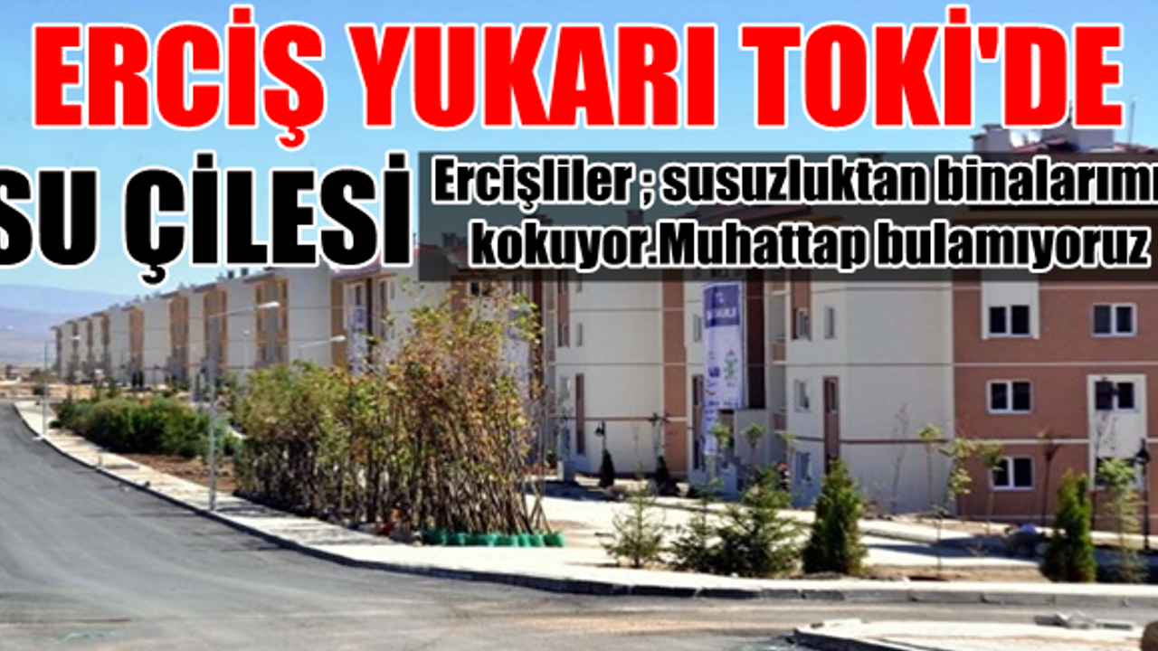 Erciş Toki'de Su Sorunu Binalarımız kokuyor Muhattap Bulamıyoruz