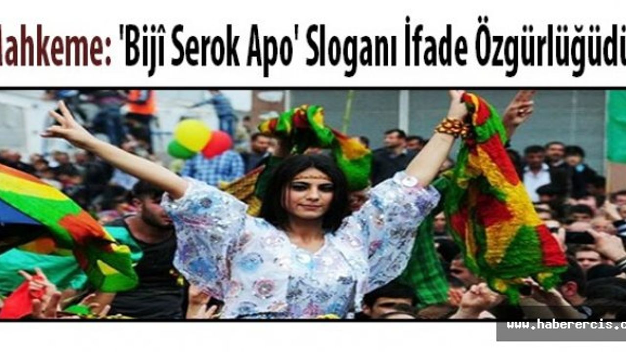 Mahkeme: ‘Bijî Serok Apo’ Sloganı İfade Özgürlüğüdür