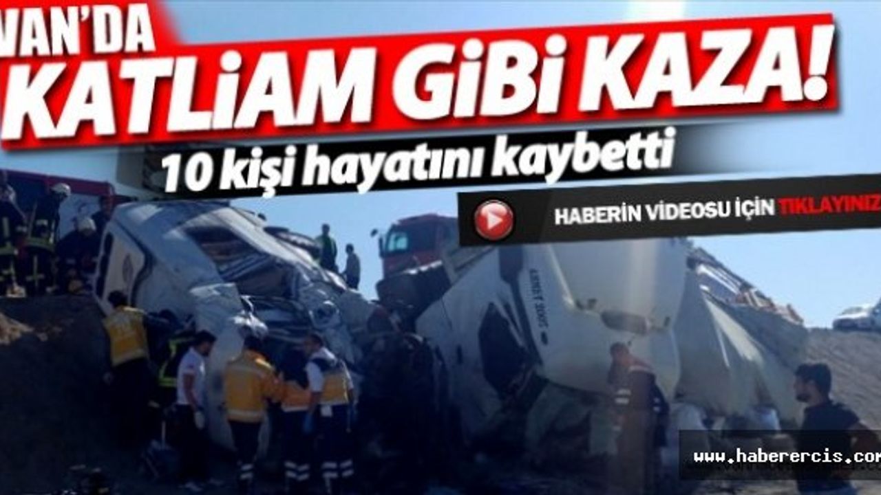 VAN'DA KATLİAM GİBİ TRAFİK KAZASI: 10 ÖLÜ