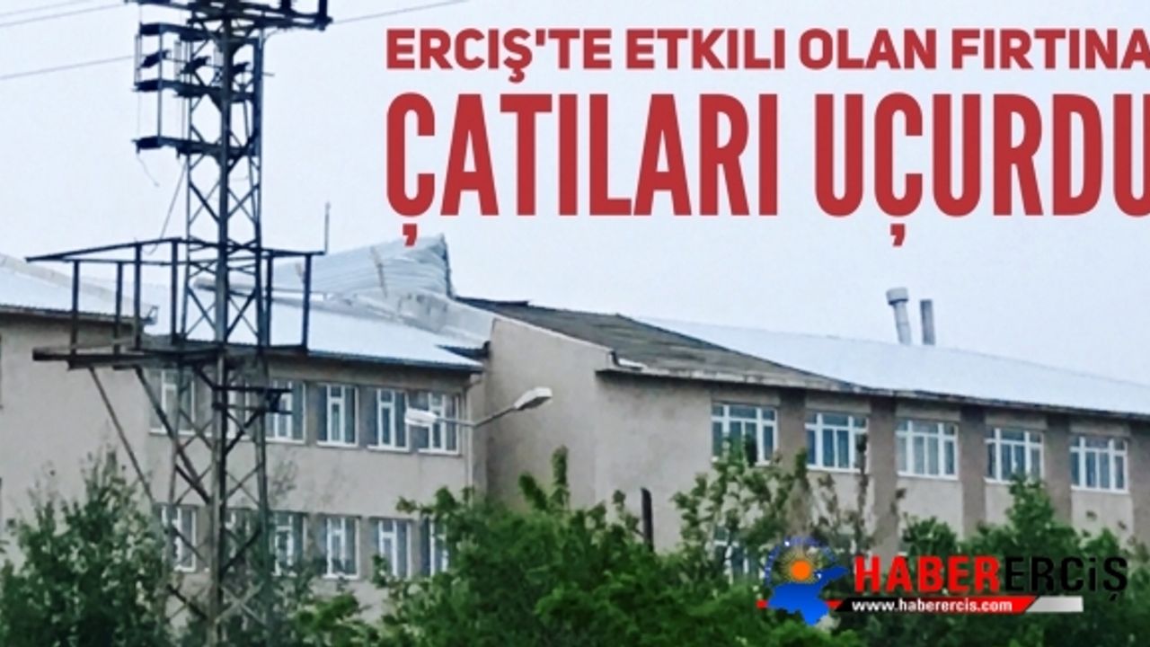 Erciş'te Gece Etkili Olan Fırtına Çatıları Uçurdu