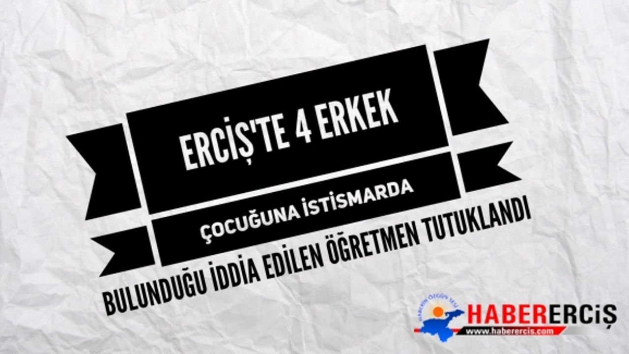 Erciş’te 4 Erkek öğrenciye istismarda bulunduğu iddia edilen öğretmen tutuklandı.