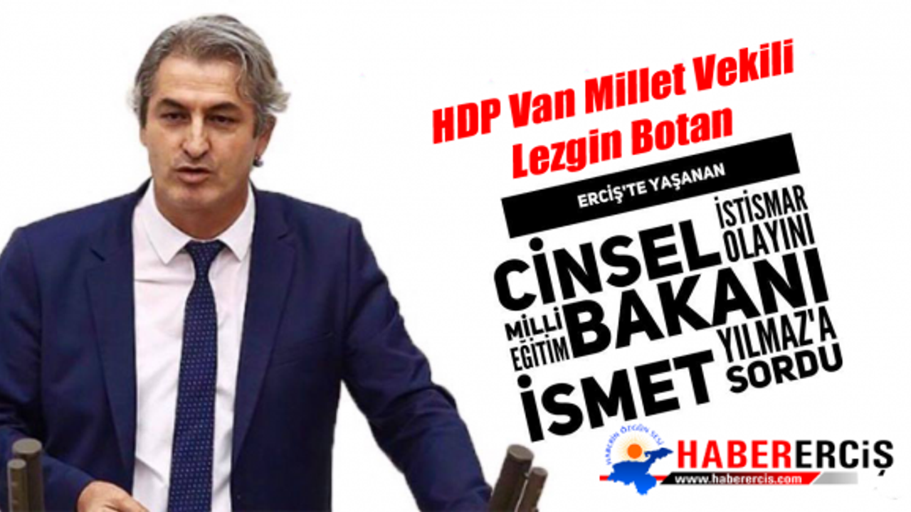 HDP Van Millet Vekili Lezgin Botan Erciş'te Yaşanan Cinsel İstismar Olayını Milli Eğitim Bakanına Sordu