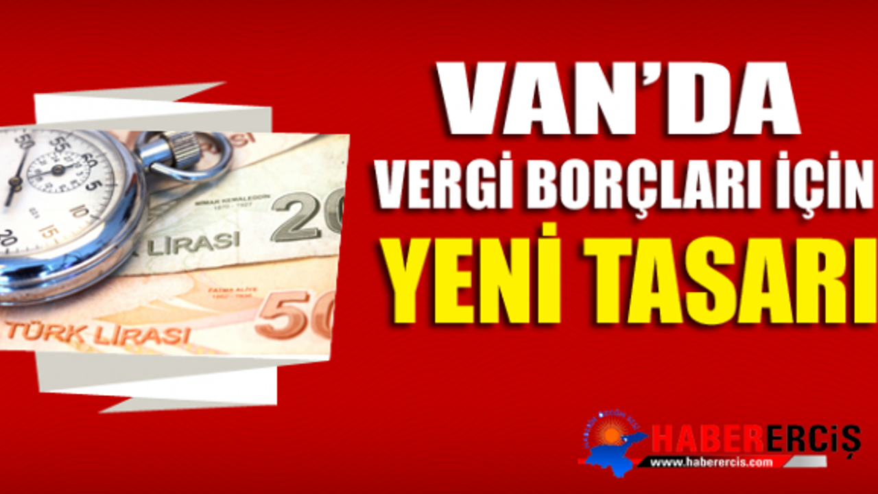 Van'da vergi borçları için yeni tasarı