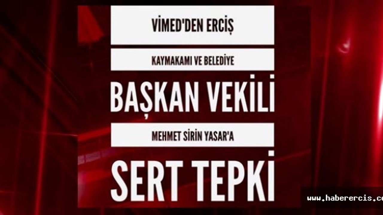 Vimed'den Erciş Kaymakamı Mehmet Şirin Yaşar'a Sert Tepki