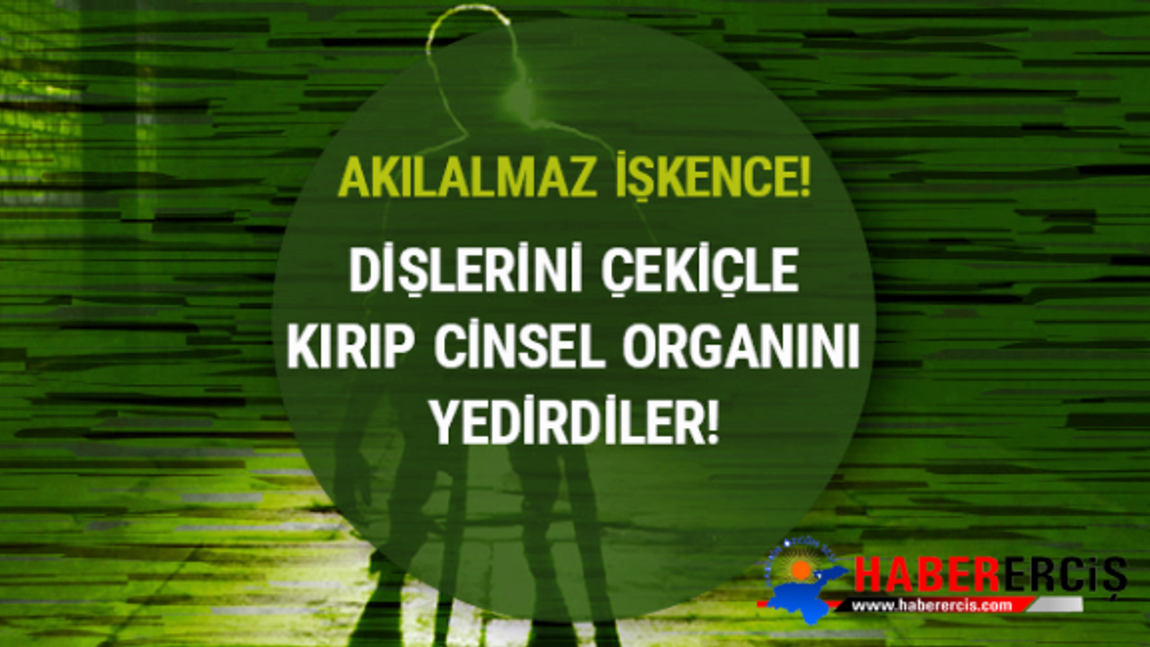 Akılalmaz işkence: Cinsel organını kesip yedirmişler!