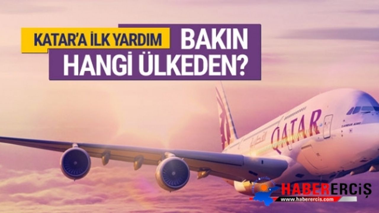 Katar'a ilk yardım uçağı gidiyor! Bakın hangi ülkeden?