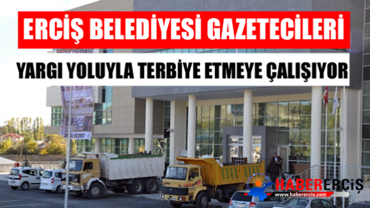 Erciş Belediyesi gazetecileri yargı yolu ile terbiye etmeye çalışıyor