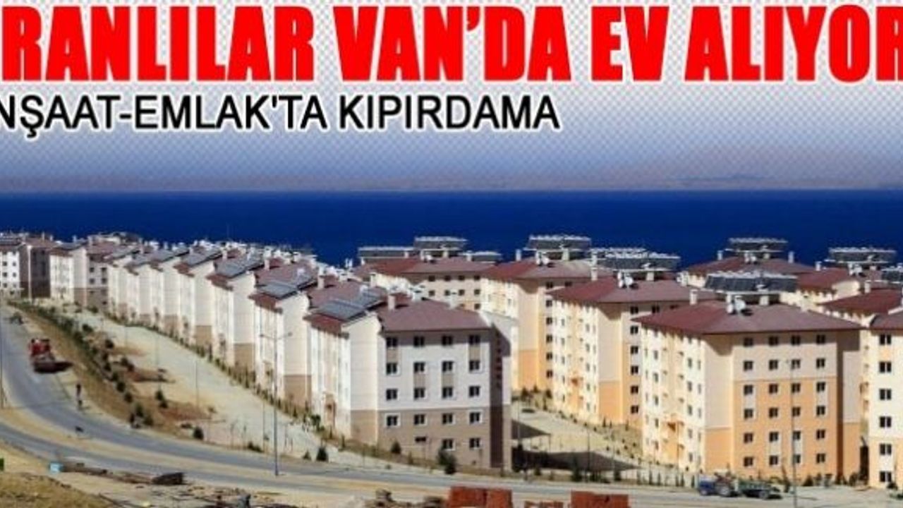İranlılar Van'dan ev almaya başlayınca konut sayısı ve satışı yükseldi.