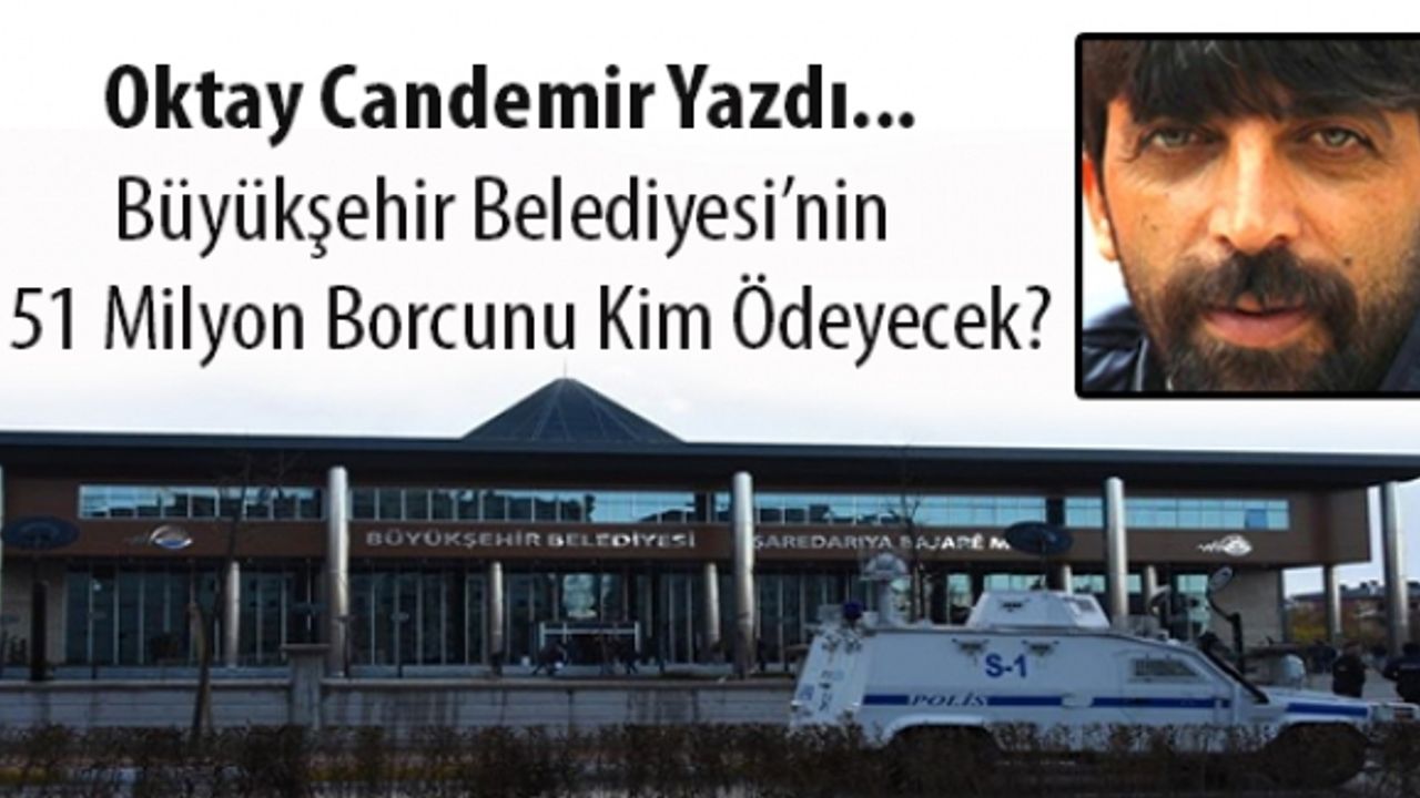 Van Büyükşehir Belediyesi’nin 151 Milyon Borcunu Kim Ödeyecek?