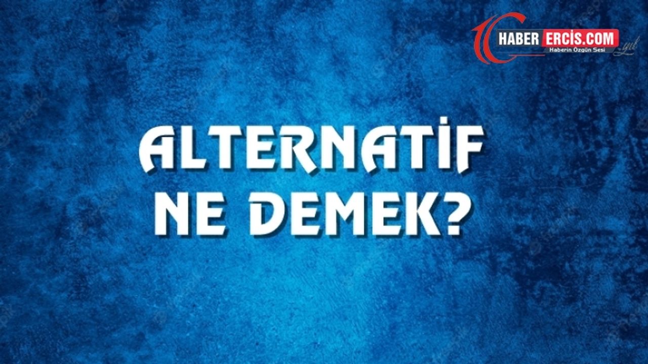 Alternatif Ne Demek, Ne Anlama Gelir? Alternatif Kelimesi TDK Sözlük Anlamı Nedir?