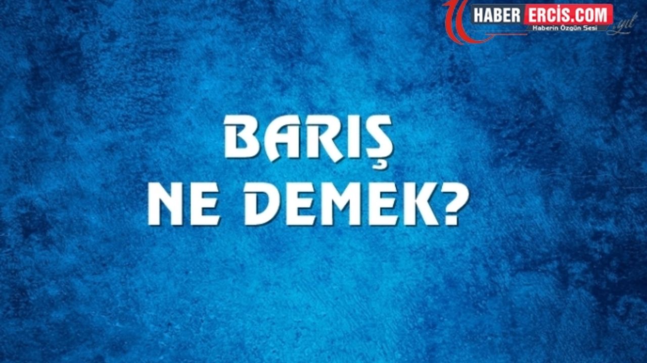 Barış Ne Demek, Ne Anlama Gelir? Barış Kelimesi TDK Sözlük Anlamı Nedir?