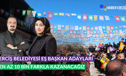 Erciş Belediyesi Eşbaşkan Adayları: En az 10 bin oy farkla kazanmayı hedefliyoruz