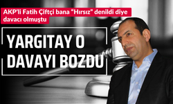 AKP'li Fatih Çiftçi bana "Hırsız" denildi diye şikayetçi olmuştu: O davayı Yargıtay bozdu