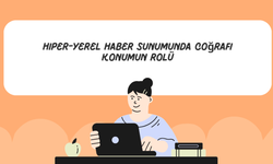 Hiper-Yerel Haber Sunumunda Coğrafi Konumun Rolü