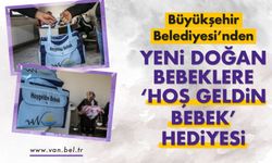 Van Büyükşehir Belediyesi’nden yeni doğan bebeklere ‘Hoş Geldin Bebek’ hediyesi