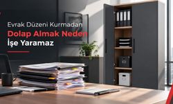 Evrak Düzeni Kurmadan Dolap Almak Neden İşe Yaramaz