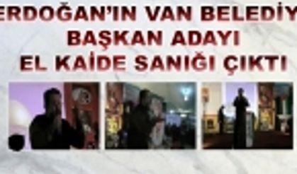 Erdoğan'ın Van Belediye başkan adayı Eski El Kaide sanığı çıktı