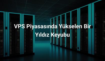 VPS Piyasasında Yükselen Bir Yıldız Keyubu