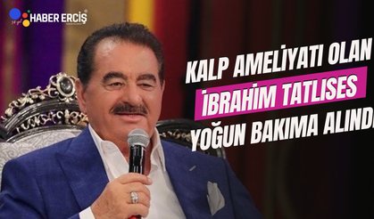 Kalp ameliyatı olan İbrahim Tatlıses yoğun bakıma alındı!