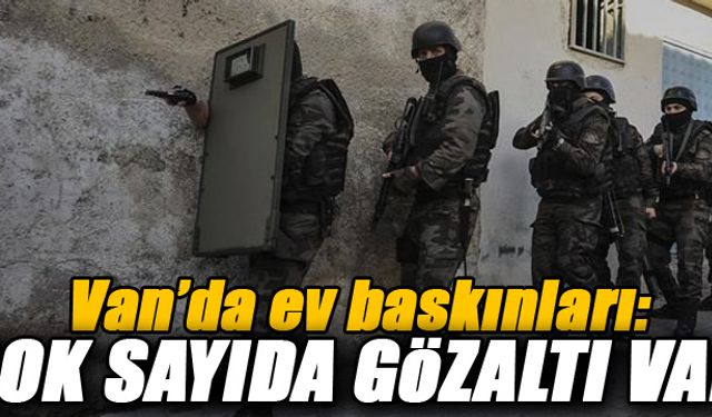 Van'da Ev Baskınları: Çok Sayıda Gözaltı Var