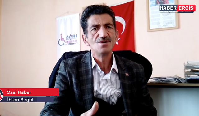 Ağrı Engelliler Derneği Başkanı Sadullah Çabaş: "Acıma değil hak ve destek istiyoruz"